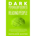 Dark Psychology Secrets and the Art of Reading People: This book Reveals the Secrets of Mental and Emotional Manipulation, Control of Dark Psychology