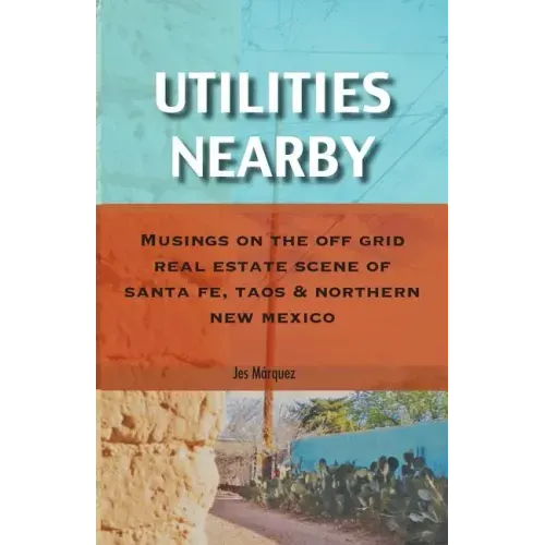 Utilities Nearby: Musings on the Off Grid Real Estate Scene of Santa Fe, Taos & Northern New Mexico