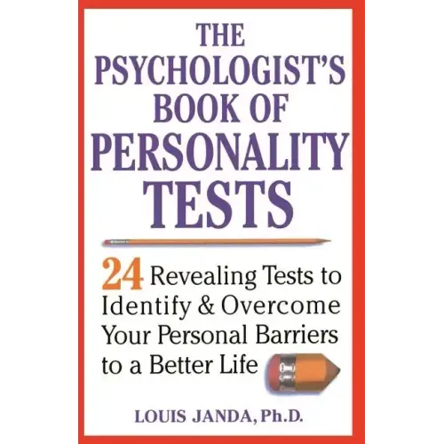 The Psychologist's Book of Personality Tests: 24 Revealing Tests to Identify and Overcome Your Personal Barriers to a Better Life