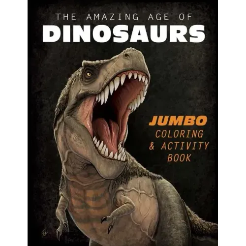 The Amazing Age of Dinosaurs: Jumbo Coloring & Activity Book