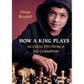 How a King Plays: 64 Chess Tips from a Kid Champion
