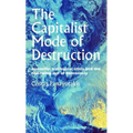 The Capitalist Mode of Destruction: Austerity, Ecological Crisis and the Hollowing Out of Democracy