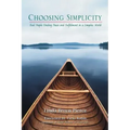 Choosing Simplicity: Real People Finding Peace and Fulfillment in a Complex World