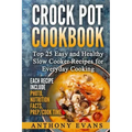 Crock Pot Cookbook Top 25 Easy and Healthy Slow Cooker Recipes for Everyday Co