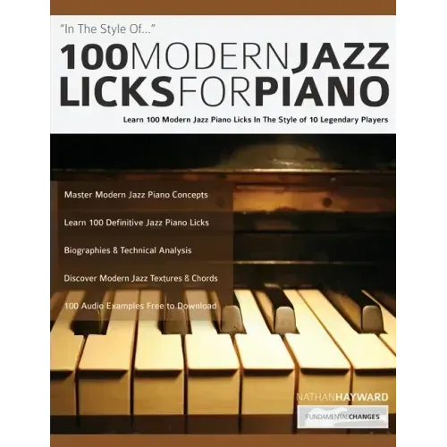 100 Modern Jazz Licks For Piano: Learn 100 Modern Jazz Piano Licks In The Style of 10 Legendary Players