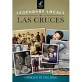 Legendary Locals of Las Cruces, New Mexico