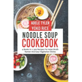 Noodle Soup Cookbook: 4 Books In 1: 300 Recipes For Asian Broth Ramen And Vegetarian Dishes