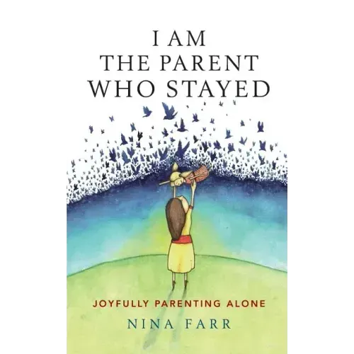 I am the Parent who Stayed: Joyfully parenting alone