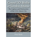 General J. O. Shelby at Clarendon, Arkansas: The Capture and Destruction of the U.S.S. Queen City