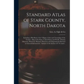 Standard Atlas of Stark County, North Dakota: Including a Plat Book of the Villages, Cities and Townships of the County: Map of the State, United Stat