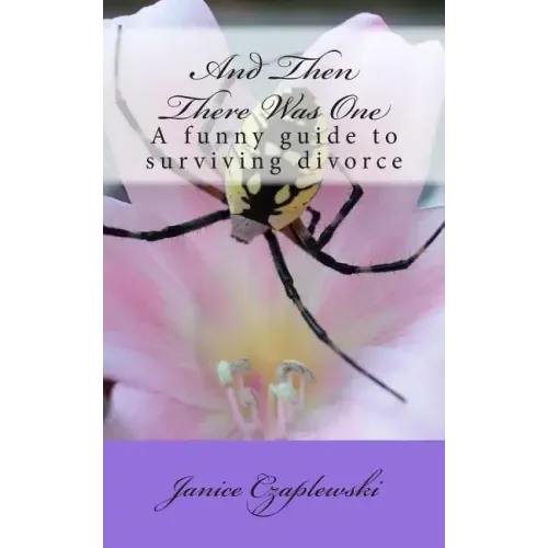 And Then There Was One: A funny guide to surviving divorce