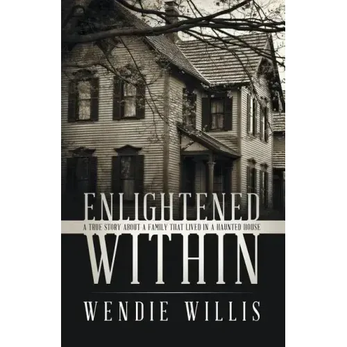 Enlightened Within: A True Story About a Family That Lived in a Haunted House