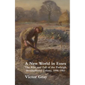 A New World in Essex: The Rise and Fall of the Purleigh Brotherhood Colony, 1896 - 1903