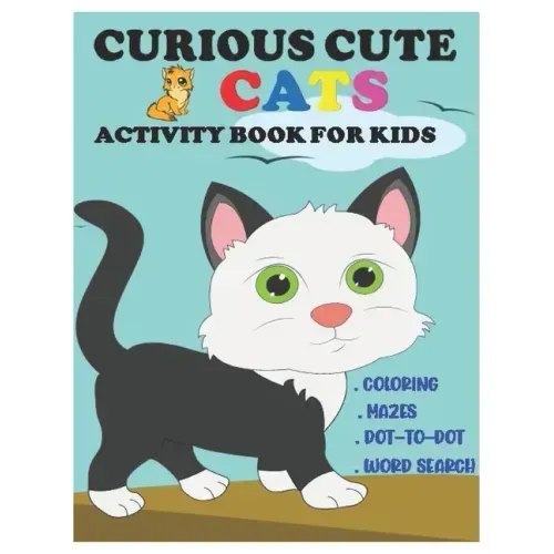 Curious Cute Cats Activity Book for Kids: Amazing Sets of Coloring, Mazes, Dot-To-Dot, and Word Search for Toddlers, Preschoolers and Kindergarteners