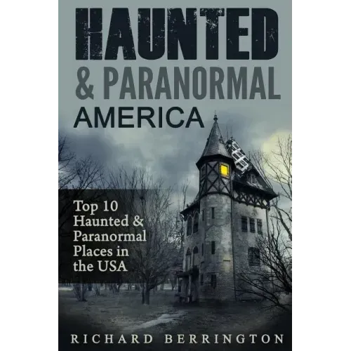 Haunted & Paranormal America Top 10 Haunted Places in the USA: Ghosts, OCCULT, CLAIRVOYANT, HAUNTING, GHOST, HORROR MYSTERY
