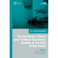 Performance, Dance and Political Economy: Bodies at the End of the World
