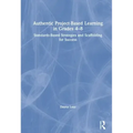 Authentic Project-Based Learning in Grades 4-8: Standards-Based Strategies and Scaffolding for Success