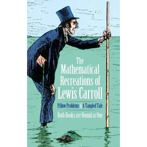 The Mathematical Recreations of Lewis Carroll: Pillow Problems and a Tangled Tale