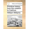 Primitive history, from the creation to Cadmus.
