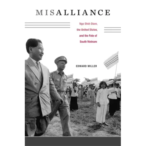 Misalliance: Ngo Dinh Diem, the United States, and the Fate of South Vietnam