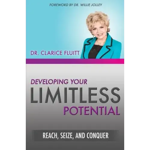 Developing Your Limitless Potential: Reach, Seize, and Conquer