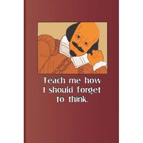 Teach Me How I Should Forget to Think.: A Quote from Romeo and Juliet by William Shakespeare