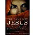 The Day I Met Jesus: The Revealing Diaries of Five Women from the Gospels