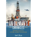 An Oilman's Chronicles: Inspiring Tales of a Lifetime Journey in Adventure