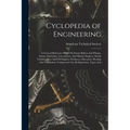 Cyclopedia of Engineering: A General Reference Work On Steam Boilers And Pumps, Steam, Stationary, Locomotive, And Marine Engines, Steam Turbines