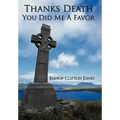 Thanks Death You Did Me a Favor