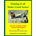 Making it all Make Good Sense!: (The True Teachings of Jesus Christ in Plain English!) B&W Edition!