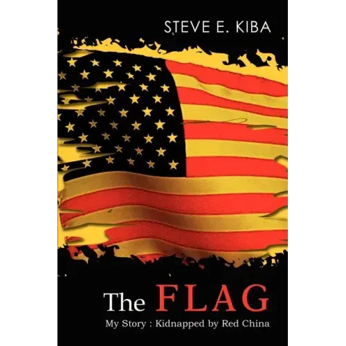 The Flag: My Story: Kidnapped by Red China