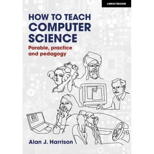 How to Teach Computer Science: Parable, Practice and Pedagogy