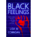 Black Feelings: Race and Affect in the Long Sixties