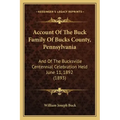Account Of The Buck Family Of Bucks County, Pennsylvania: And Of The Bucksville Centennial Celebration Held June 11, 1892 (1893)