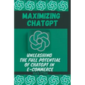 Maximizing ChatGPT: Unleashing the full potential of ChatGPT in E-commerce