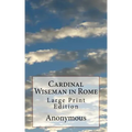 Cardinal Wiseman in Rome: Large Print Edition