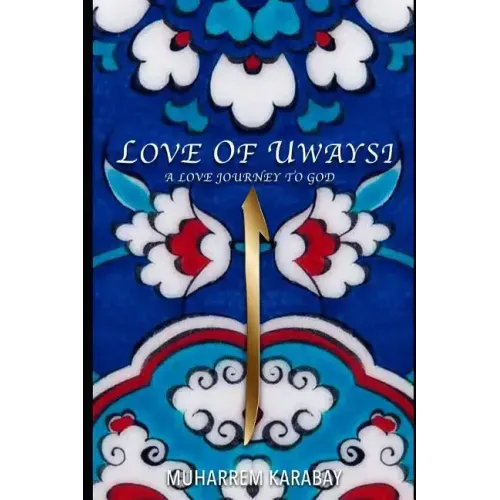 Love of Uwaysi: A Love Journey to reach the one and only God, Allah