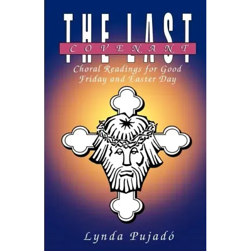 The Last Covenant: Choral Readings for Good Friday and Easter Day