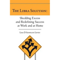 The Libra Solution: Shedding Excess and Redefining Success at Work and at Home