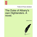 The Duke of Albany's Own Highlanders. a Novel.