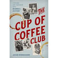 The Cup of Coffee Club: 11 Players and Their Brush with Baseball History