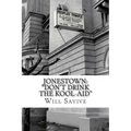 Jonestown: "Don't Drink the Kool-Aid" (The complete story behind the mysterious Jim Jones & his exodus to Guyana)