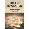 Book Of Revelation: Apocalypticism Explained: Book Of Revelation Explained