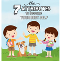 The 7 Attributes to Become Your Best Self: A Social Emotional Learning Book About Confidence, Empathy, Leadership, and More for Kids Ages 5-10