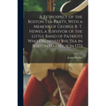 A Retrospect of the Boston Tea-party, With a Memoir of George R. T. Hewes, a Survivor of the Little Band of Patriots who Drowned the tea in Boston Har