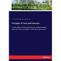 Principles of Torts and Contracts: A short digest of the common law, chiefly founded upon the works of Addison. With illustrative cases.