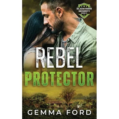 Rebel Protector: An edge-of-your-seat romantic thriller