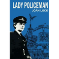Lady Policeman: Memoirs of a Woman PC in the Metroplitan Police