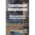 Constituent Imagination: Militant Investigations, Collective Theorization